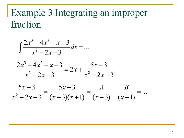 Example 3 Integrating an improper fraction 32 Example 3 Integrating an improper fraction 32