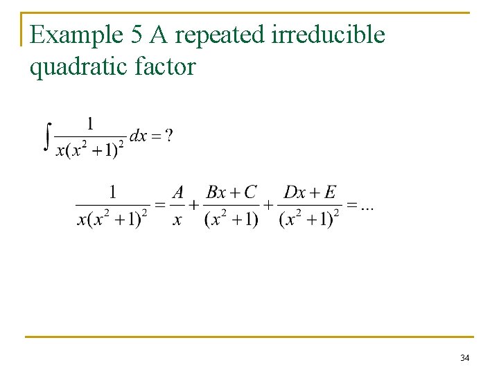 Example 5 A repeated irreducible quadratic factor 34 Example 5 A repeated irreducible quadratic factor 34
