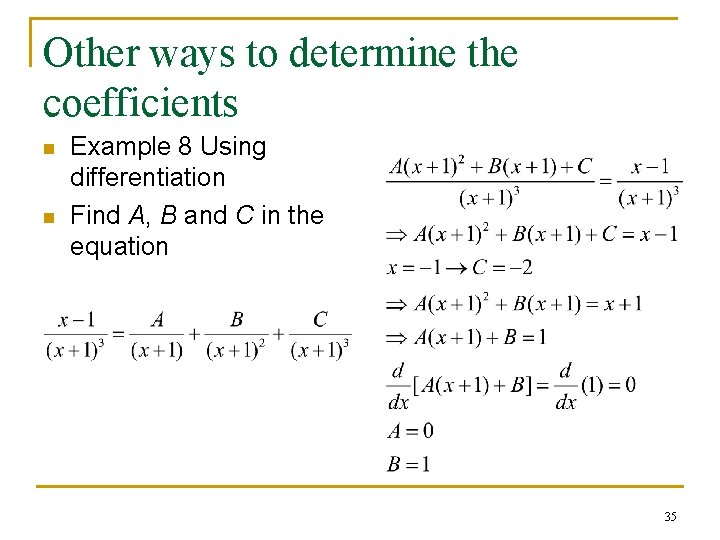 Other ways to determine the coefficients n n Example 8 Using differentiation Find A, Other ways to determine the coefficients n n Example 8 Using differentiation Find A,