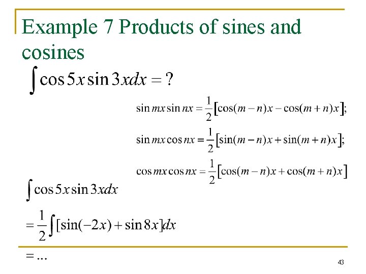 Example 7 Products of sines and cosines 43 Example 7 Products of sines and cosines 43