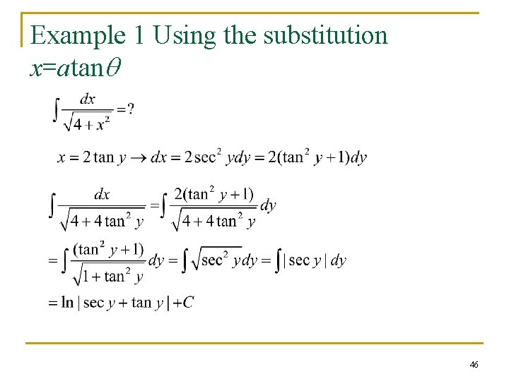 Example 1 Using the substitution x=atanq 46 Example 1 Using the substitution x=atanq 46
