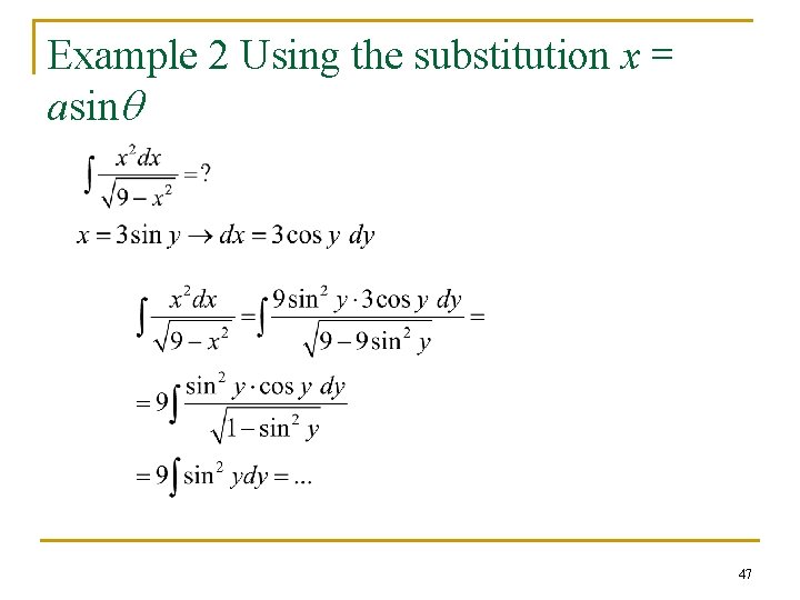 Example 2 Using the substitution x = asinq 47 Example 2 Using the substitution x = asinq 47
