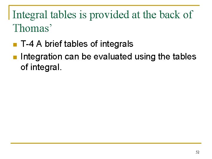 Integral tables is provided at the back of Thomas’ n n T-4 A brief Integral tables is provided at the back of Thomas’ n n T-4 A brief
