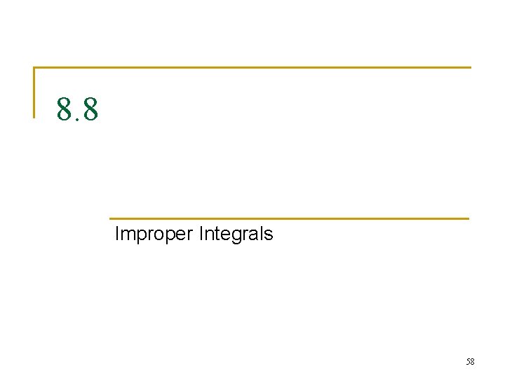 8. 8 Improper Integrals 58 8. 8 Improper Integrals 58