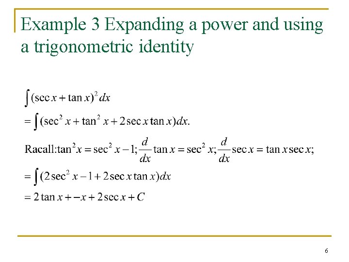 Example 3 Expanding a power and using a trigonometric identity 6 Example 3 Expanding a power and using a trigonometric identity 6