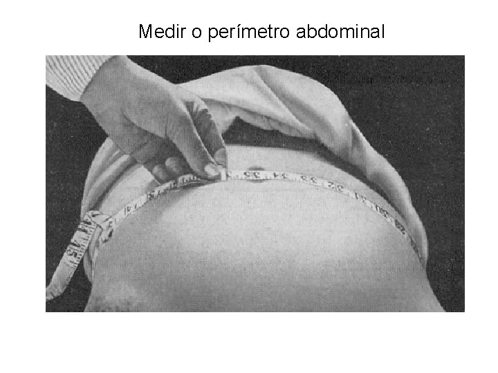 Medir o perímetro abdominal 