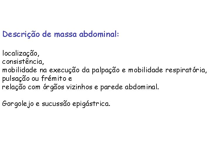 Descrição de massa abdominal: localização, consistência, mobilidade na execução da palpação e mobilidade respiratória,