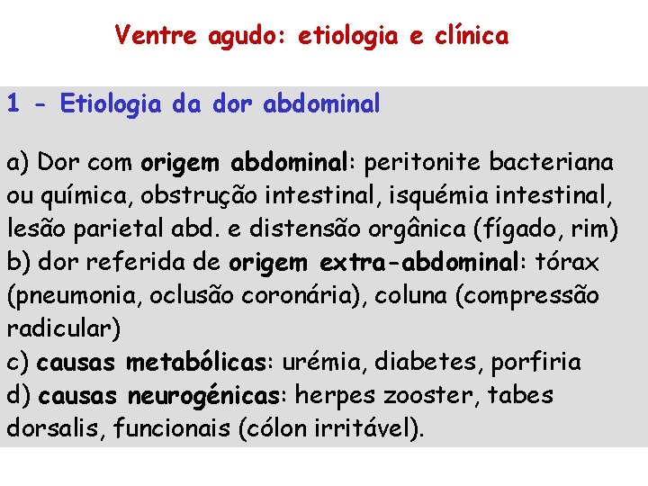 Ventre agudo: etiologia e clínica 1 - Etiologia da dor abdominal a) Dor com
