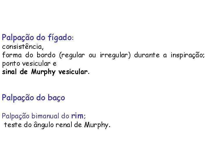 Palpação do fígado: consistência, forma do bordo (regular ou irregular) durante a inspiração; ponto