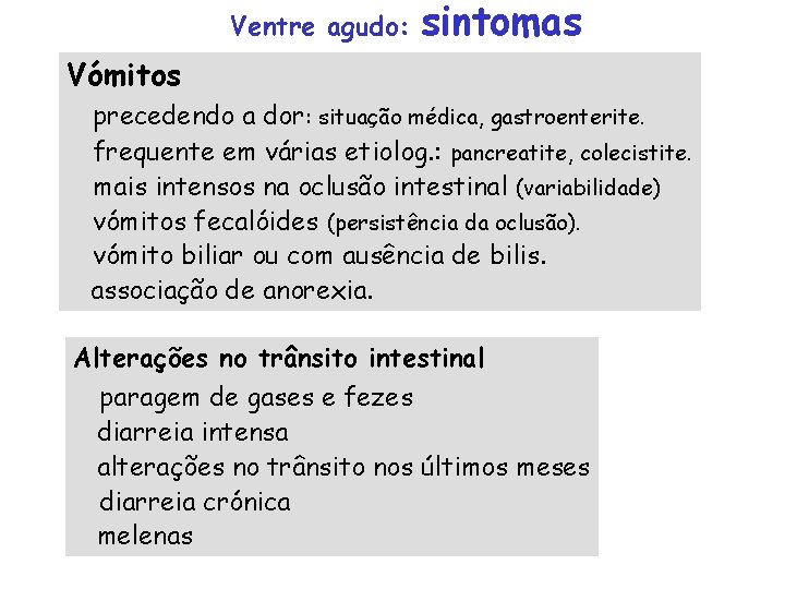 Ventre agudo: sintomas Vómitos precedendo a dor: situação médica, gastroenterite. frequente em várias etiolog.