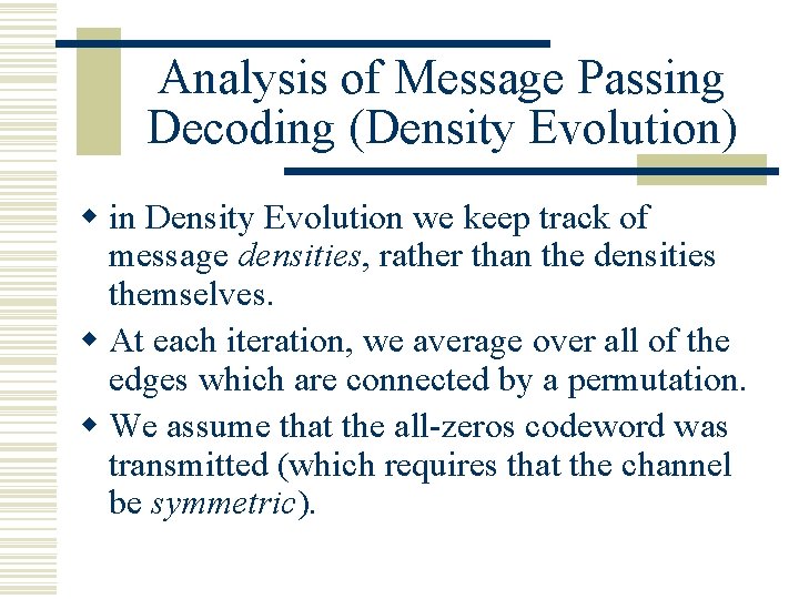 Analysis of Message Passing Decoding (Density Evolution) w in Density Evolution we keep track