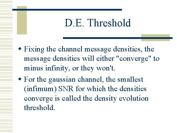 D. E. Threshold w Fixing the channel message densities, the message densities will either