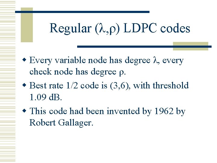 Regular (λ, ρ) LDPC codes w Every variable node has degree λ, every check