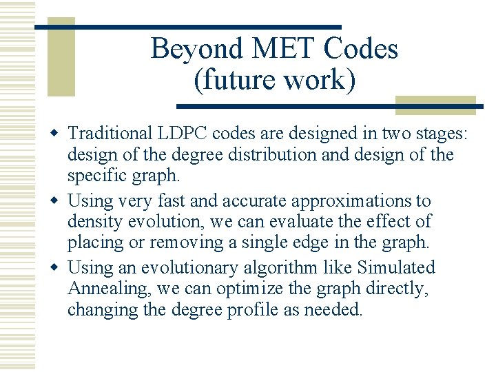 Beyond MET Codes (future work) w Traditional LDPC codes are designed in two stages: