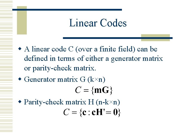 Linear Codes w A linear code C (over a finite field) can be defined