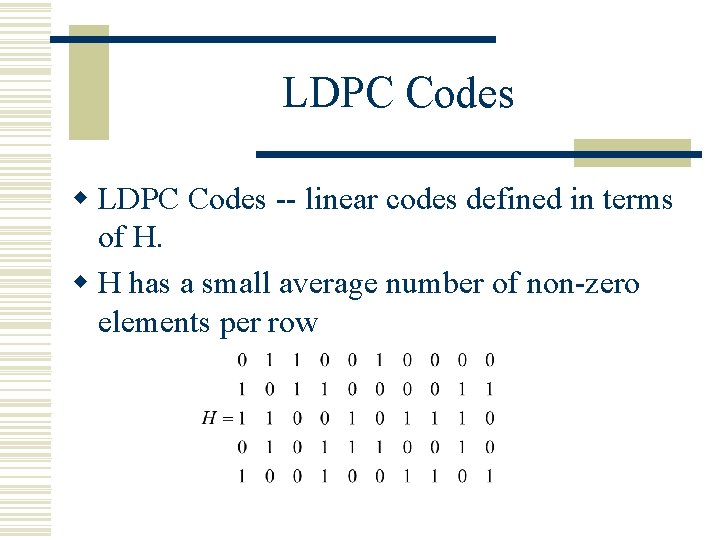LDPC Codes w LDPC Codes -- linear codes defined in terms of H. w
