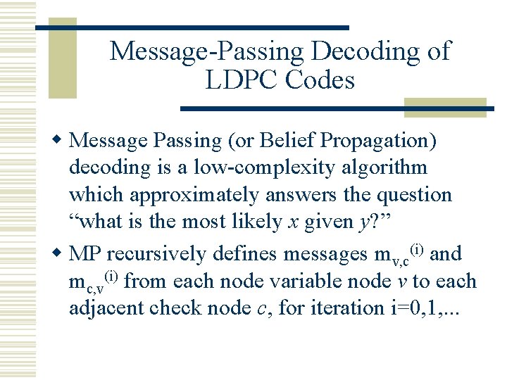 Message-Passing Decoding of LDPC Codes w Message Passing (or Belief Propagation) decoding is a