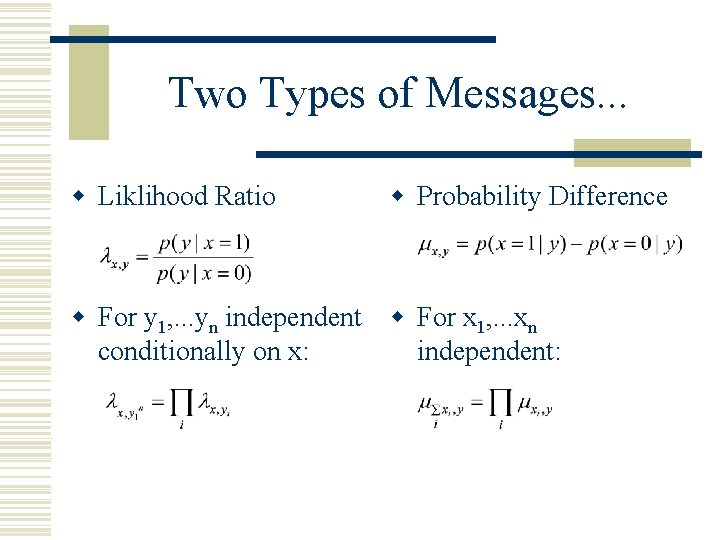 Two Types of Messages. . . w Liklihood Ratio w Probability Difference w For