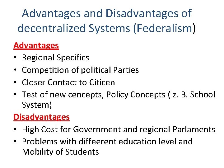 Advantages and Disadvantages of decentralized Systems (Federalism) Advantages • Regional Specifics • Competition of