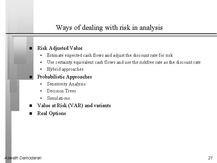 Ways of dealing with risk in analysis Risk Adjusted Value • • • Probabilistic