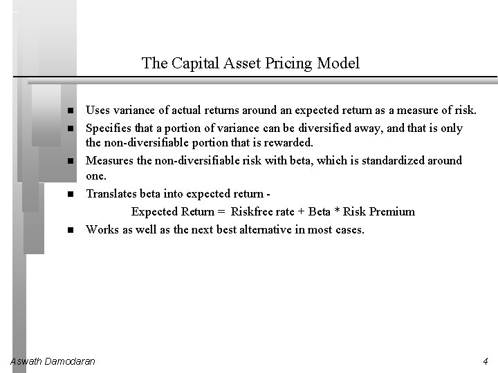 The Capital Asset Pricing Model Uses variance of actual returns around an expected return