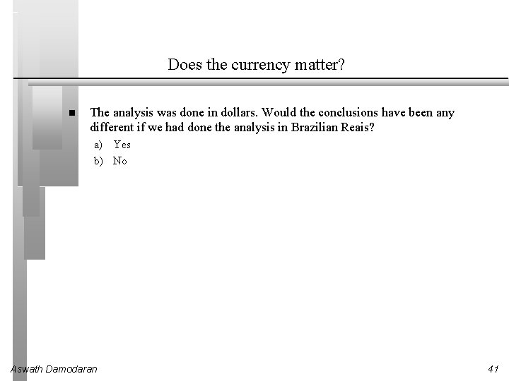 Does the currency matter? The analysis was done in dollars. Would the conclusions have