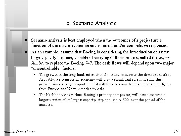 b. Scenario Analysis Scenario analysis is best employed when the outcomes of a project