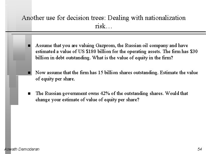 Another use for decision trees: Dealing with nationalization risk… Assume that you are valuing