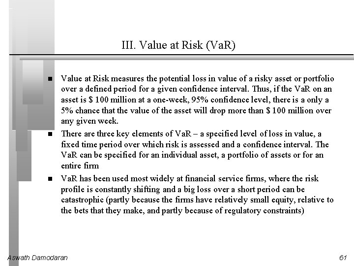 III. Value at Risk (Va. R) Value at Risk measures the potential loss in