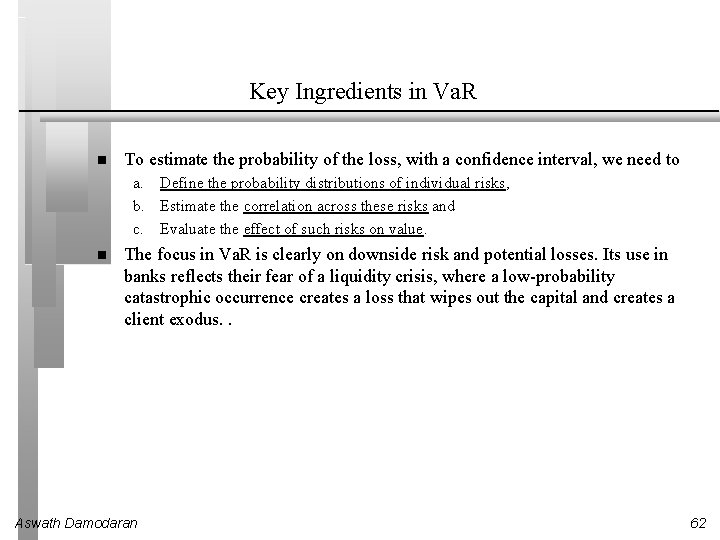 Key Ingredients in Va. R To estimate the probability of the loss, with a