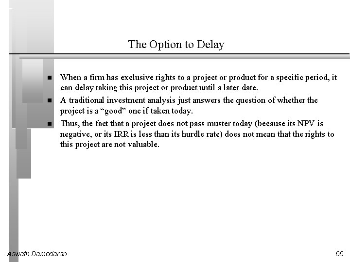 The Option to Delay When a firm has exclusive rights to a project or