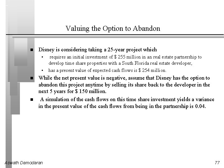 Valuing the Option to Abandon Disney is considering taking a 25 -year project which