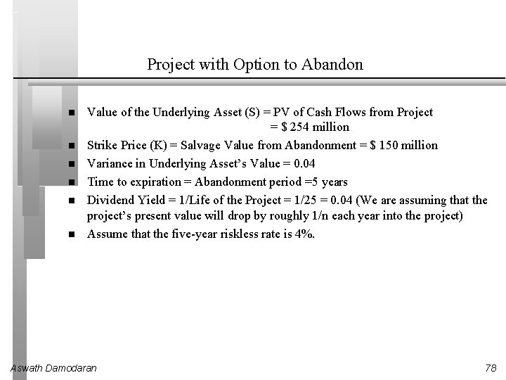 Project with Option to Abandon Value of the Underlying Asset (S) = PV of