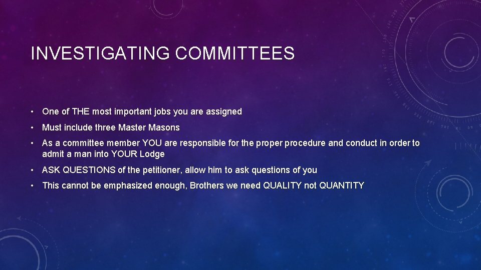 INVESTIGATING COMMITTEES • One of THE most important jobs you are assigned • Must