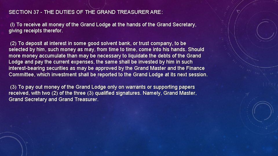 SECTION 37 - THE DUTIES OF THE GRAND TREASURER ARE: (l) To receive all