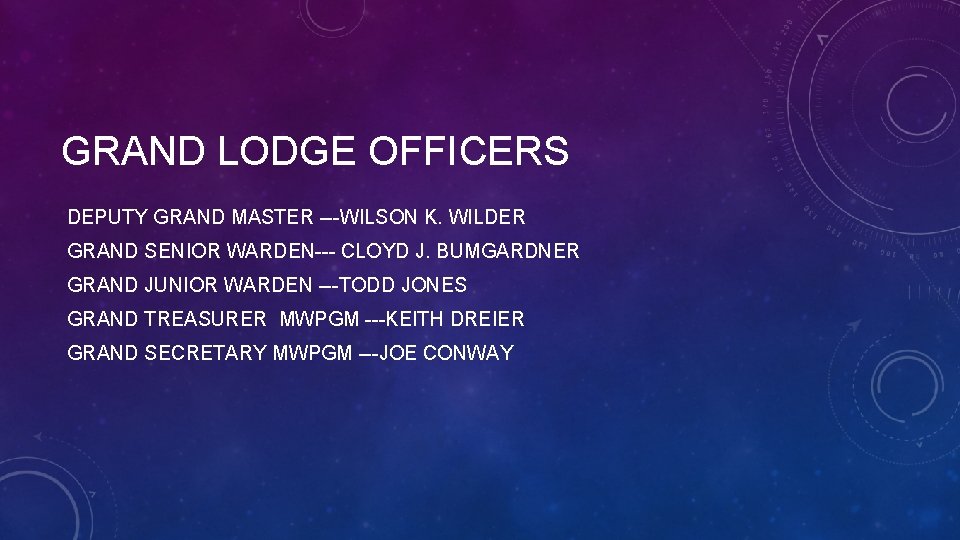 GRAND LODGE OFFICERS DEPUTY GRAND MASTER ---WILSON K. WILDER GRAND SENIOR WARDEN--- CLOYD J.