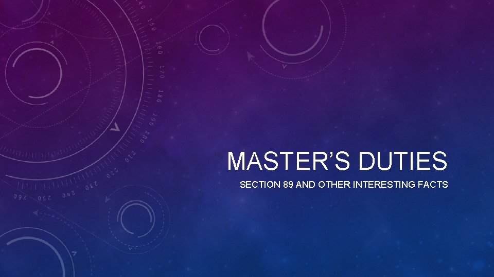 MASTER’S DUTIES SECTION 89 AND OTHER INTERESTING FACTS 