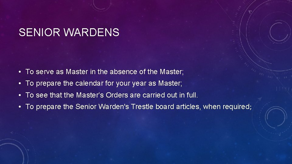 SENIOR WARDENS • To serve as Master in the absence of the Master; •