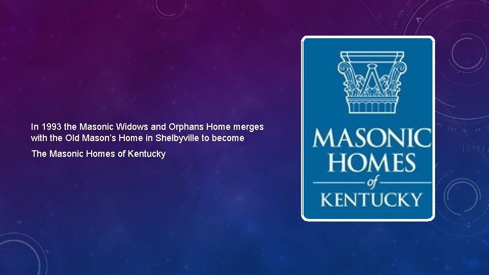 In 1993 the Masonic Widows and Orphans Home merges with the Old Mason’s Home