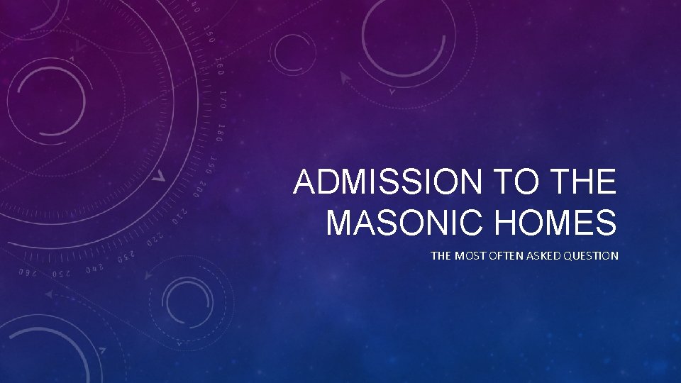 ADMISSION TO THE MASONIC HOMES THE MOST OFTEN ASKED QUESTION 