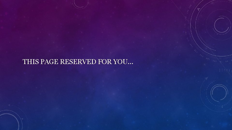 THIS PAGE RESERVED FOR YOU… 