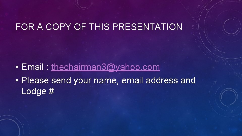 FOR A COPY OF THIS PRESENTATION • Email : thechairman 3@yahoo. com • Please