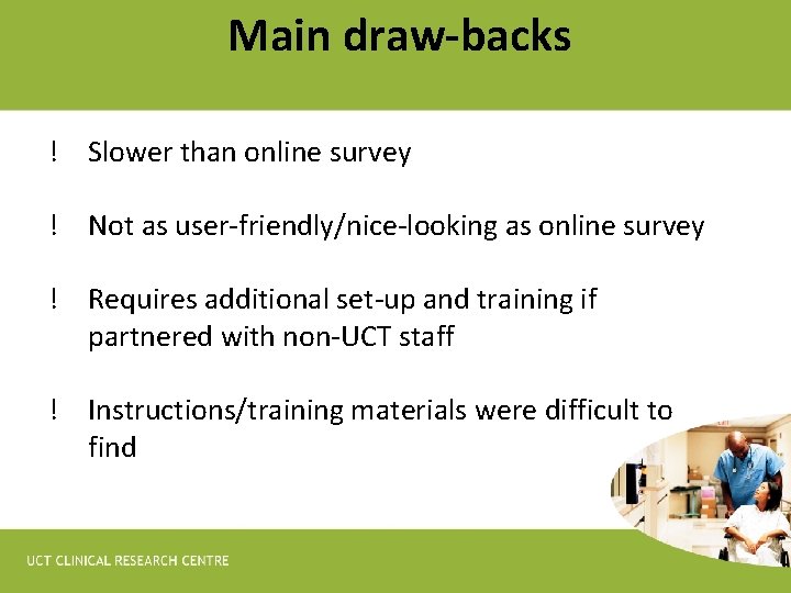 Main draw-backs ! Slower than online survey ! Not as user-friendly/nice-looking as online survey