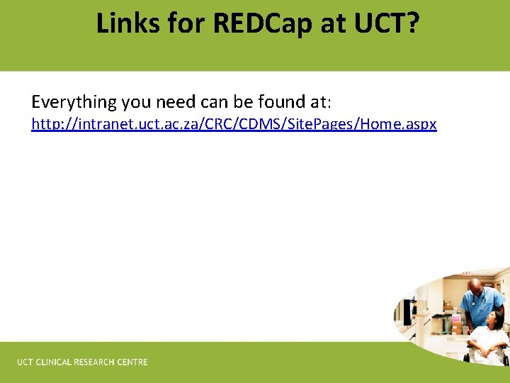 Links for REDCap at UCT? Everything you need can be found at: http: //intranet.