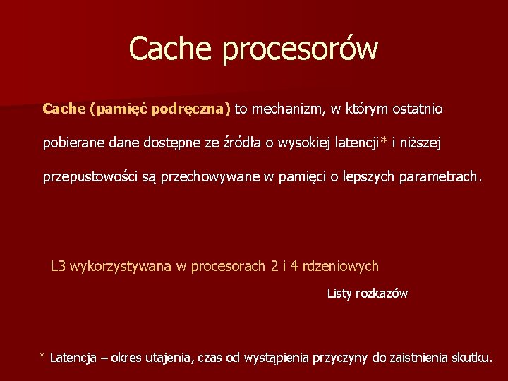 Cache procesorów Cache (pamięć podręczna) to mechanizm, w którym ostatnio pobierane dostępne ze źródła