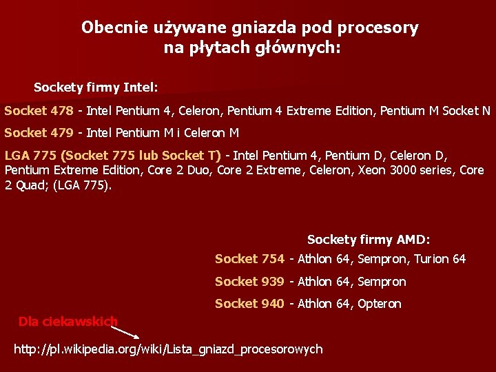 Obecnie używane gniazda pod procesory na płytach głównych: Sockety firmy Intel: Socket 478 -