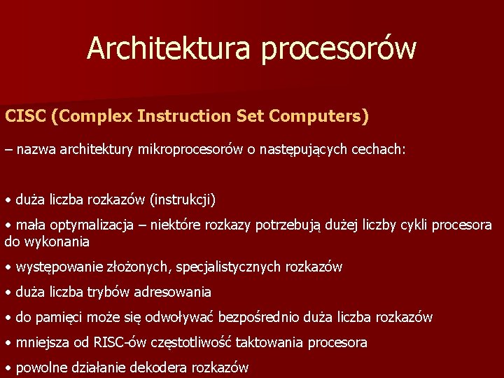 Architektura procesorów CISC (Complex Instruction Set Computers) – nazwa architektury mikroprocesorów o następujących cechach: