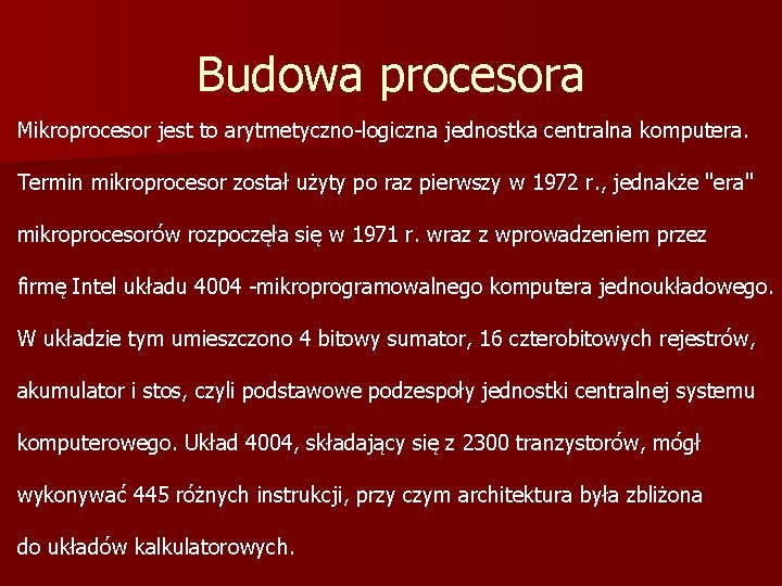 Budowa procesora Mikroprocesor jest to arytmetyczno-logiczna jednostka centralna komputera. Termin mikroprocesor został użyty po