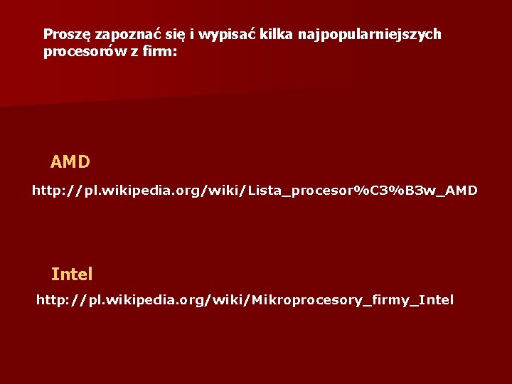 Proszę zapoznać się i wypisać kilka najpopularniejszych procesorów z firm: AMD http: //pl. wikipedia.