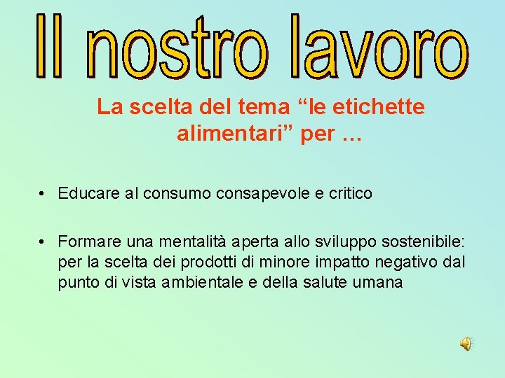 La scelta del tema “le etichette alimentari” per … • Educare al consumo consapevole La scelta del tema “le etichette alimentari” per … • Educare al consumo consapevole